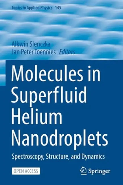 Molecules in Superfluid Helium Nanodroplets: Spectroscopy, Structure, and Dynamics by Alkwin Slenczka