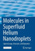 Molecules in Superfluid Helium Nanodroplets: Spectroscopy, Structure, and Dynamics by Alkwin Slenczka