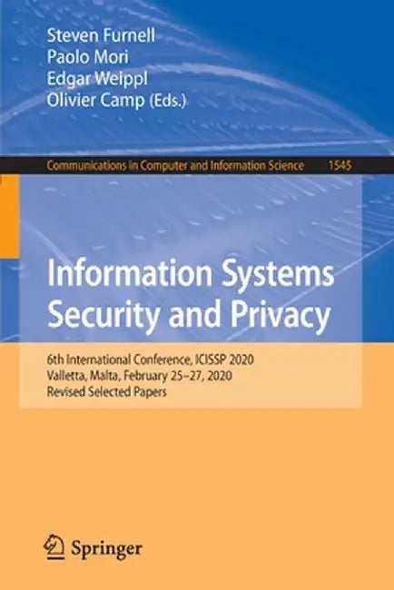 Information Systems Security and Privacy: 6th International Conference, Icissp 2020, Valletta, Malta, February 25-27, 2020, Revised Selected Papers by Steven Furnell