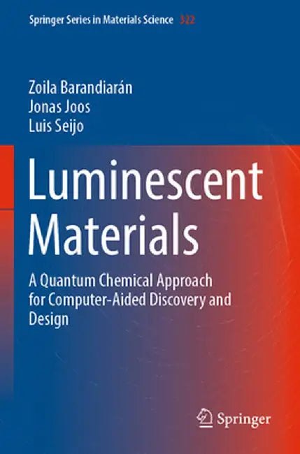 Luminescent Materials: A Quantum Chemical Approach for Computer-Aided Discovery and Design by Zoila Barandiarán