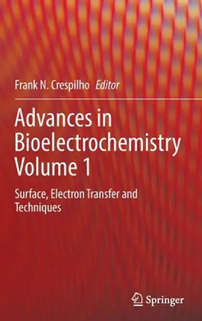 Advances in Bioelectrochemistry Volume 1: Surface, Electron Transfer and Techniques by Frank N. Crespilho