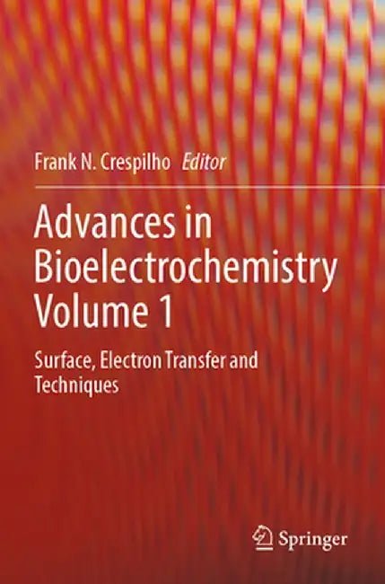 Advances in Bioelectrochemistry Volume 1: Surface, Electron Transfer and Techniques by Frank N. Crespilho