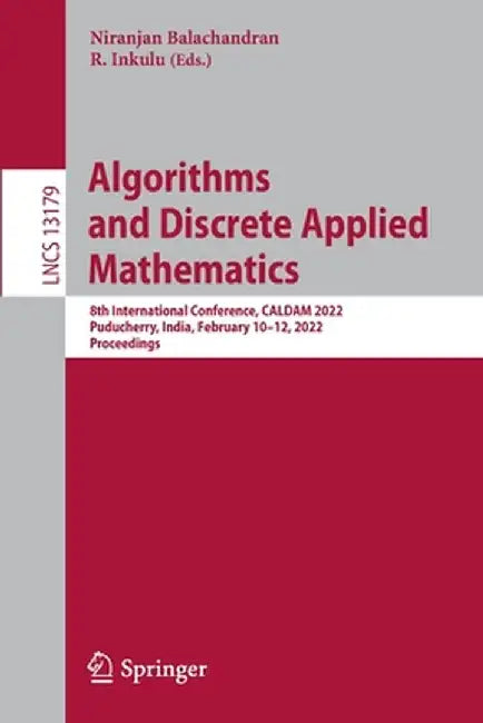 Algorithms and Discrete Applied Mathematics: 8th International Conference, Caldam 2022, Puducherry, India, February 10-12, 2022, Proceedings by Niranjan Balachandran