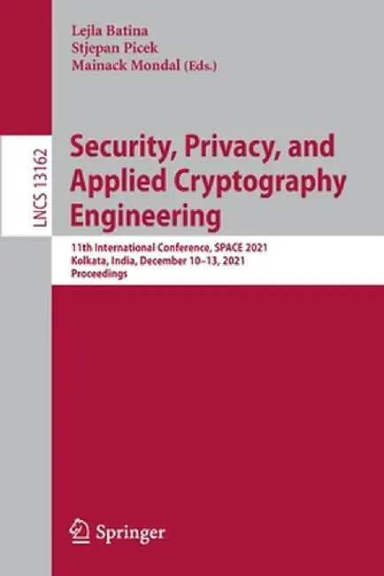 Security, Privacy, and Applied Cryptography Engineering: 11th International Conference, Space 2021, Kolkata, India, December 10-13, 2021, Proceedings by Lejla Batina