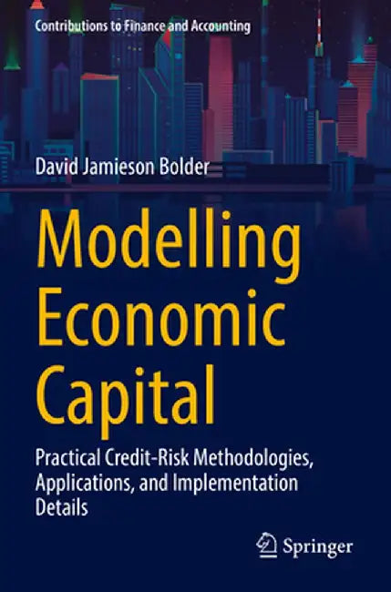 Modelling Economic Capital: Practical Credit-Risk Methodologies, Applications, and Implementation Details by David Jamieson Bolder