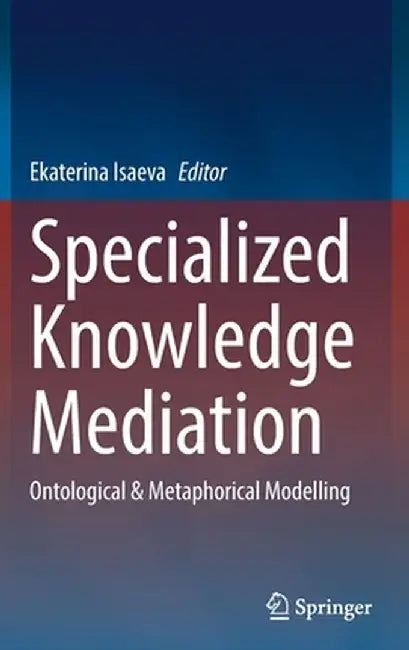 Specialized Knowledge Mediation: Ontological & Metaphorical Modelling by Ekaterina Isaeva