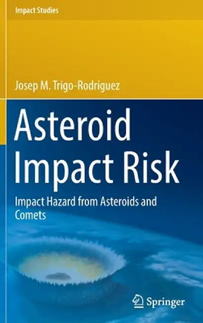 Asteroid Impact Risk: Impact Hazard from Asteroids and Comets by Josep M. Trigo-Rodríguez