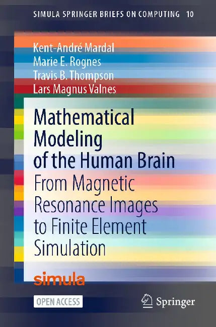 Mathematical Modeling of the Human Brain: From Magnetic Resonance Images to Finite Element Simulation by Kent-André Mardal