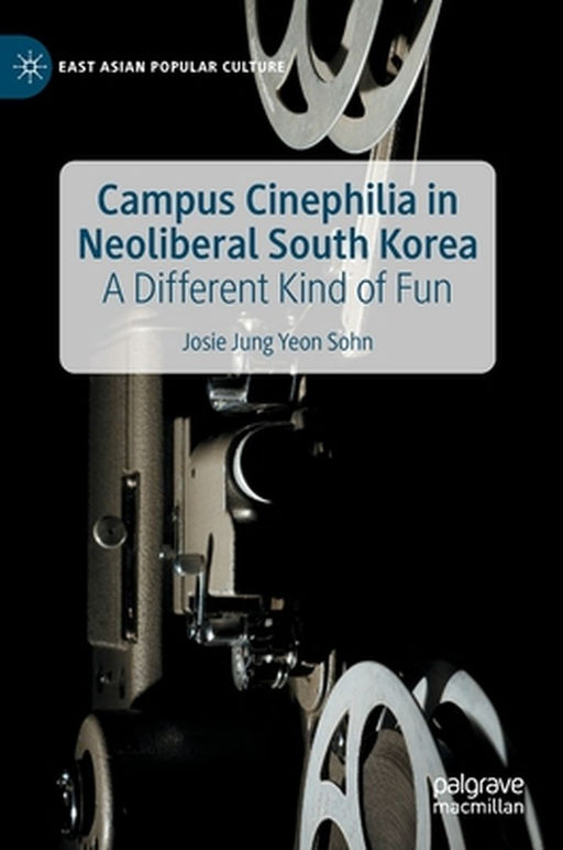 Campus Cinephilia in Neoliberal South Korea: A Different Kind of Fun by Josie Jung Yeon Sohn