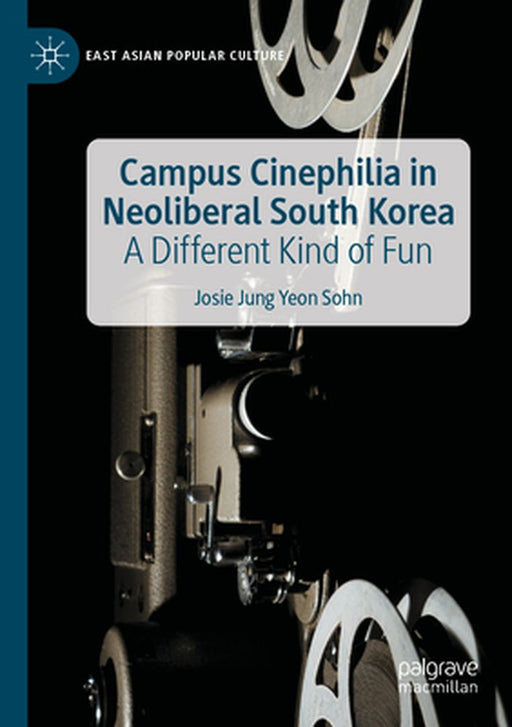Campus Cinephilia in Neoliberal South Korea: A Different Kind of Fun by Josie Jung Yeon Sohn