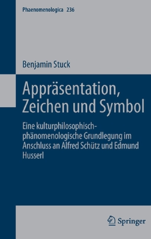 Appräsentation, Zeichen Und Symbol: Eine Kulturphilosophisch-Phänomenologische Grundlegung Im Anschluss an Alfred Schütz Und Edmund Husserl by Benjamin Stuck