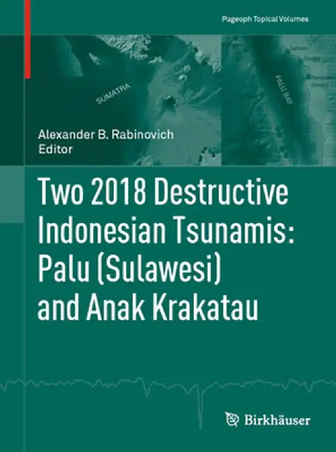 Two 2018 Destructive Indonesian Tsunamis: Palu (Sulawesi) and Anak Krakatau by Alexander B. Rabinovich