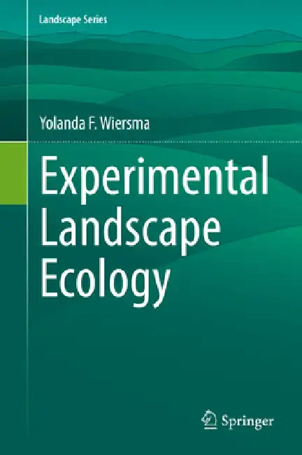 Experimental Landscape Ecology by Yolanda F. Wiersma