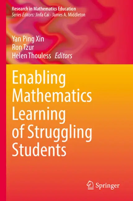 Enabling Mathematics Learning of Struggling Students by Yan Ping Xin