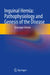 Inguinal Hernia: Pathophysiology and Genesis of the Disease by Giuseppe Amato