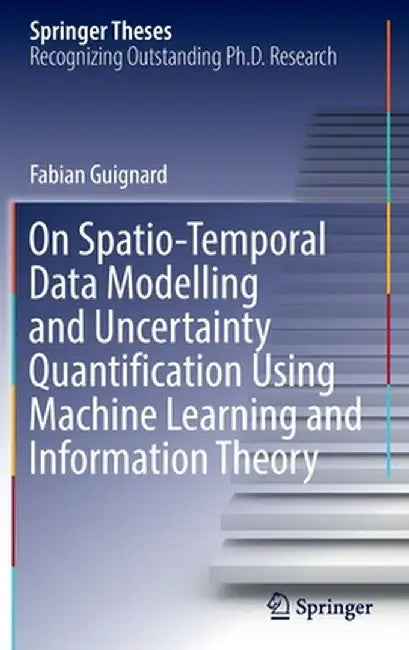 On Spatio-Temporal Data Modelling and Uncertainty Quantification Using Machine Learning and Information Theory by Fabian Guignard