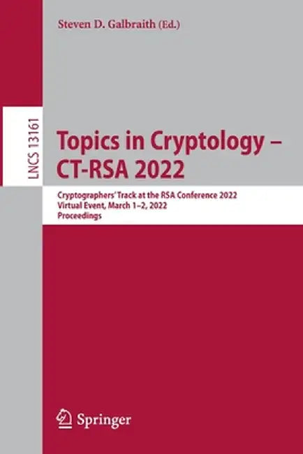 Topics in Cryptology - Ct-Rsa 2022: Cryptographers' Track at the Rsa Conference 2022, Virtual Event, March 1-2, 2022, Proceedings by Steven D. Galbraith