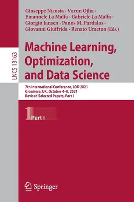 Machine Learning, Optimization, and Data Science: 7th International Conference, Lod 2021, Grasmere, Uk, October 4-8, 2021, Revised Selected Papers, Pa by Giuseppe Nicosia