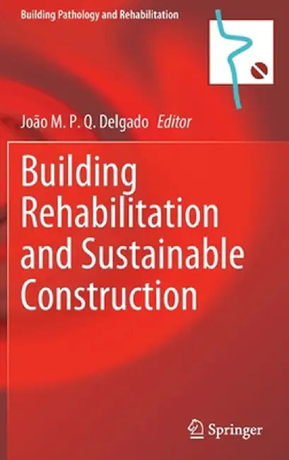 Building Rehabilitation and Sustainable Construction by João M. P. Q. Delgado