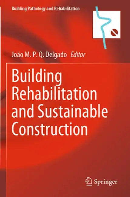 Building Rehabilitation and Sustainable Construction by João M. P. Q. Delgado