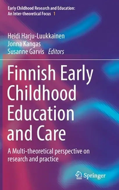 Finnish Early Childhood Education and Care: A Multi-Theoretical Perspective on Research and Practice by Heidi Harju-Luukkainen