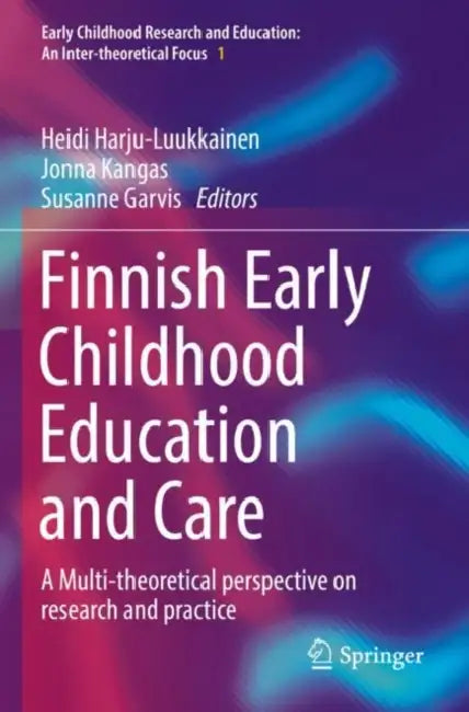 Finnish Early Childhood Education and Care: A Multi-Theoretical Perspective on Research and Practice by Heidi Harju-Luukkainen