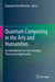 Quantum Computing in the Arts and Humanities: An Introduction to Core Concepts, Theory and Applications by Eduardo Reck Miranda