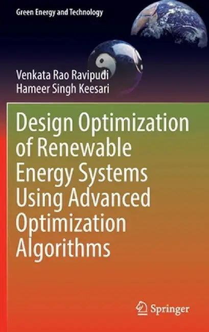 Design Optimization of Renewable Energy Systems Using Advanced Optimization Algorithms by Venkata Rao Ravipudi