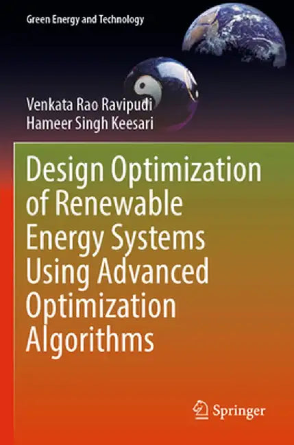 Design Optimization of Renewable Energy Systems Using Advanced Optimization Algorithms by Venkata Rao Ravipudi