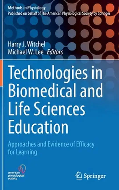 Technologies in Biomedical and Life Sciences Education: Approaches and Evidence of Efficacy for Learning by Harry J. Witchel