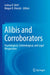 Alibis and Corroborators: Psychological, Criminological, and Legal Perspectives by Joshua D. Behl