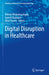Digital Disruption in Healthcare by Nilmini Wickramasinghe