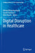 Digital Disruption in Healthcare by Nilmini Wickramasinghe
