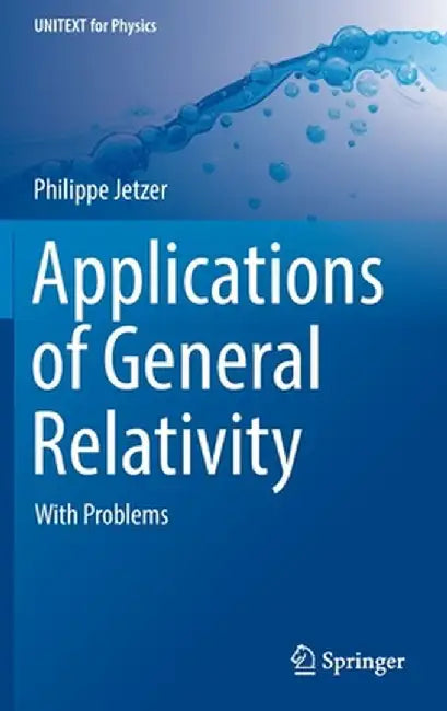 Applications of General Relativity: With Problems by Philippe Jetzer