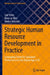 Strategic Human Resource Development in Practice: Leveraging Talent for Sustained Performance in the Digital Age of AI by Lyle Yorks
