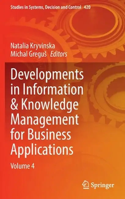 Developments in Information & Knowledge Management for Business Applications: Volume 4 by Natalia Kryvinska