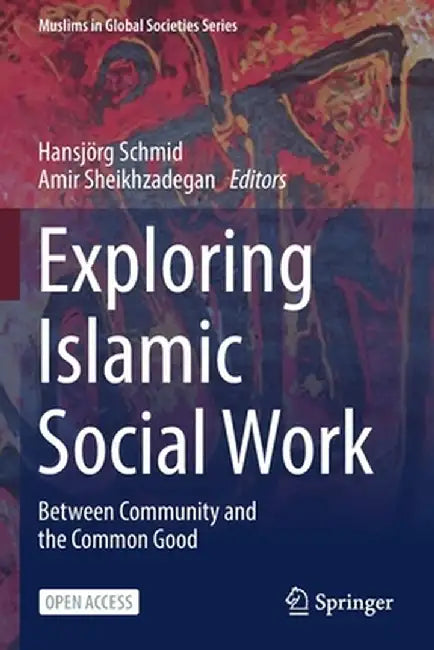 Exploring Islamic Social Work: Between Community and the Common Good by Hansjörg Schmid