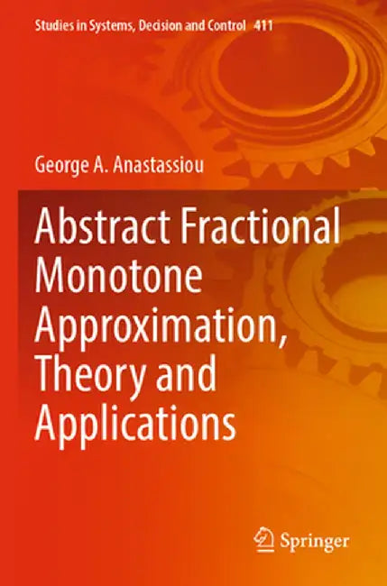Abstract Fractional Monotone Approximation, Theory and Applications by George A. Anastassiou