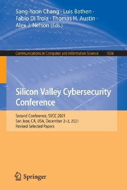 Silicon Valley Cybersecurity Conference: Second Conference, SVCC 2021, San Jose, CA, USA, December 2-3, 2021, Revised Selected Papers by Sang-Yoon Chang