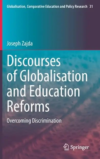 Discourses of Globalisation and Education Reforms: Overcoming Discrimination by Joseph Zajda