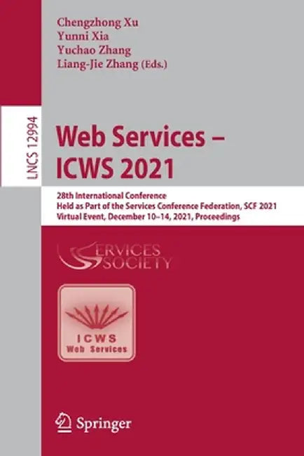 Web Services - Icws 2021: 28th International Conference, Held as Part of the Services Conference Federation, Scf 2021, Virtual Event, December 1 by Chengzhong Xu