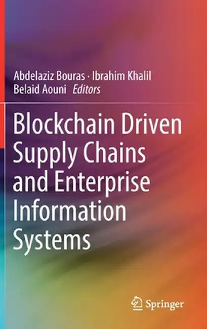 Blockchain Driven Supply Chains and Enterprise Information Systems by Abdelaziz Bouras