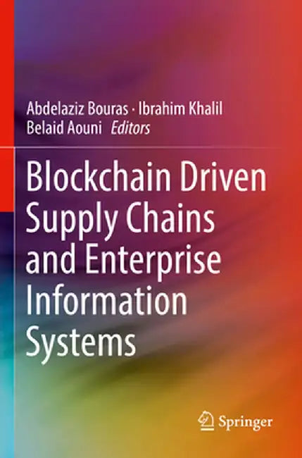 Blockchain Driven Supply Chains and Enterprise Information Systems by Abdelaziz Bouras