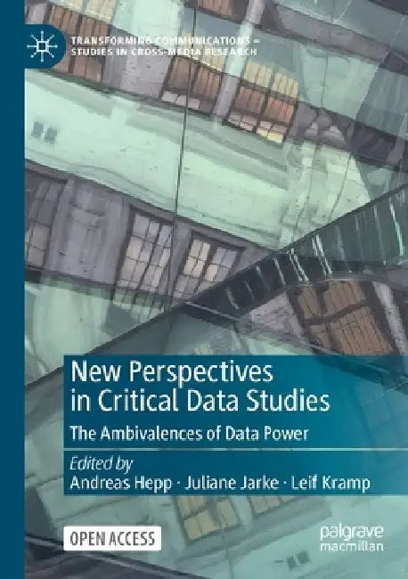 New Perspectives in Critical Data Studies: The Ambivalences of Data Power by Andreas Hepp