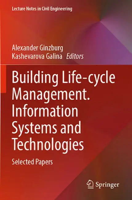 Building Life-Cycle Management. Information Systems and Technologies: Selected Papers by Alexander Ginzburg