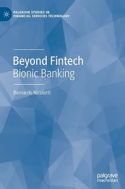 Beyond Fintech: Bionic Banking by Bernardo Nicoletti