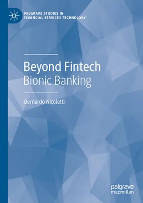 Beyond Fintech: Bionic Banking by Bernardo Nicoletti