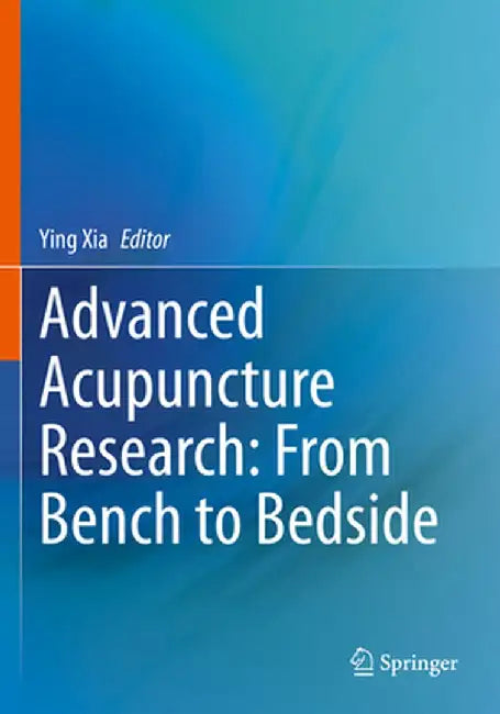 Advanced Acupuncture Research: From Bench to Bedside by Ying Xia