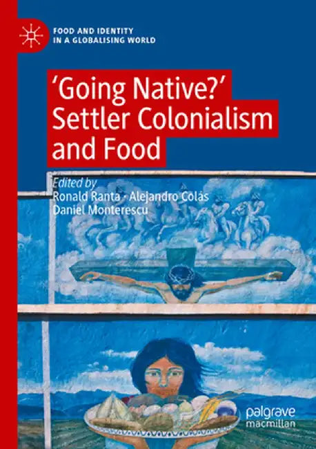 'Going Native?': Settler Colonialism and Food by Ronald Ranta