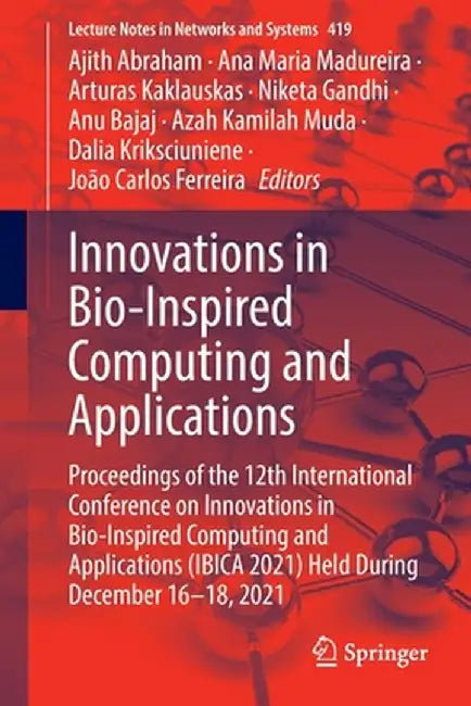 Innovations in Bio-Inspired Computing and Applications: Proceedings of the 12th International Conference on Innovations in Bio-Inspired Computing and by Ajith Abraham